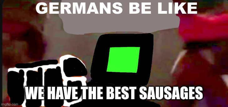 Not Spamming | GERMANS BE LIKE; WE HAVE THE BEST SAUSAGES | image tagged in tf2 scout pointing | made w/ Imgflip meme maker