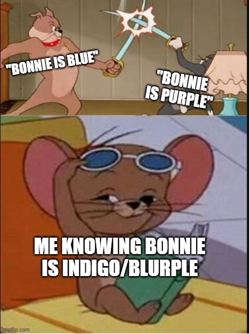 FNAF Meme | "BONNIE IS BLUE"; "BONNIE IS PURPLE"; ME KNOWING BONNIE IS INDIGO/BLURPLE | image tagged in tom and spike fighting,five nights at freddy's,five nights at freddys,bonnie,fnaf_bonnie | made w/ Imgflip meme maker