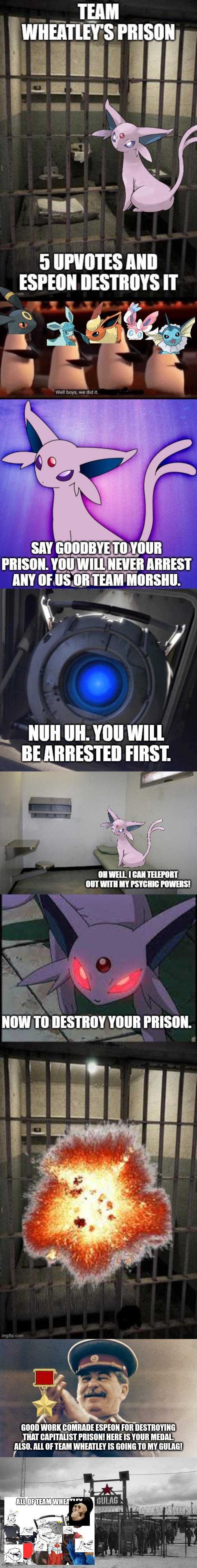 GOOD WORK COMRADE ESPEON FOR DESTROYING THAT CAPITALIST PRISON! HERE IS YOUR MEDAL. ALSO. ALL OF TEAM WHEATLEY IS GOING TO MY GULAG! | image tagged in stalin approves,gulag | made w/ Imgflip meme maker