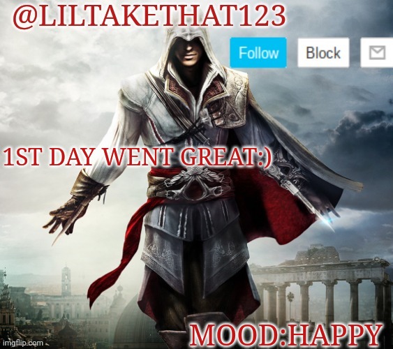 @LilTakeThat123 template | 1ST DAY WENT GREAT:); MOOD:HAPPY | image tagged in liltakethat123 template | made w/ Imgflip meme maker