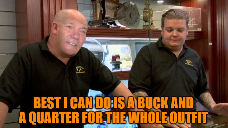 BEST I CAN DO IS A BUCK AND A QUARTER FOR THE WHOLE OUTFIT | image tagged in best i can do | made w/ Imgflip meme maker