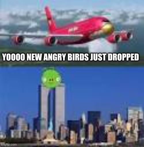 YOOOO NEW ANGRY BIRDS JUST DROPPED | made w/ Imgflip meme maker