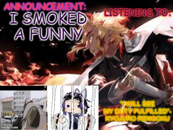 new annoucment template | I SMOKED A FUNNY | image tagged in new annoucment template | made w/ Imgflip meme maker