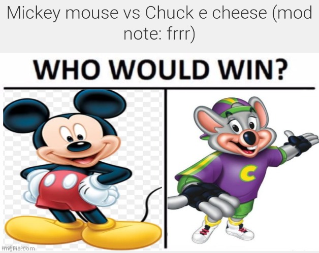 Mickey mouse vs Chuck e cheese | image tagged in cartoon battles,cartoon beatbox battle suggestions,mickey mouse vs chuck e cheese,regular fight battles | made w/ Imgflip meme maker