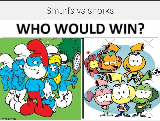 Smurfs vs snorks | image tagged in cartoon beatbox battle suggestions,cartoon battles,regular fight battles,smurfs vs snorks | made w/ Imgflip meme maker
