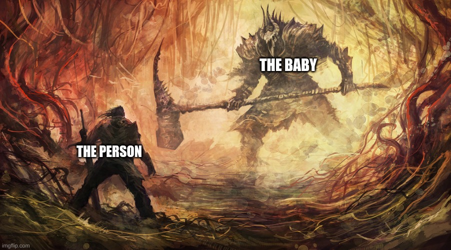 Epic Battle | THE BABY THE PERSON | image tagged in epic battle | made w/ Imgflip meme maker