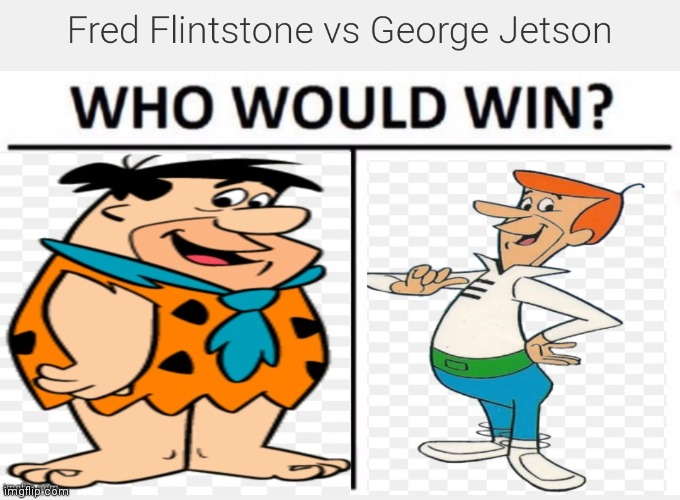 Fred Flintstone vs George Jetson | image tagged in fred flintstone vs george jetson,cartoon beatbox battle suggestions,cartoon battles,regular fight battles | made w/ Imgflip meme maker