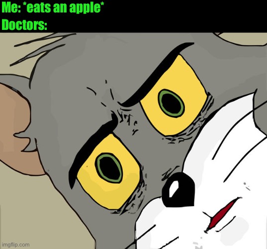 Fr | Me: *eats an apple*; Doctors: | image tagged in memes,unsettled tom,wtf,doctor,an apple a day keeps the doctor away,funny | made w/ Imgflip meme maker