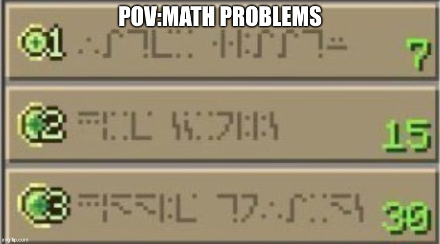 Math problems are crazy | POV:MATH PROBLEMS | image tagged in minecraft enchating table | made w/ Imgflip meme maker