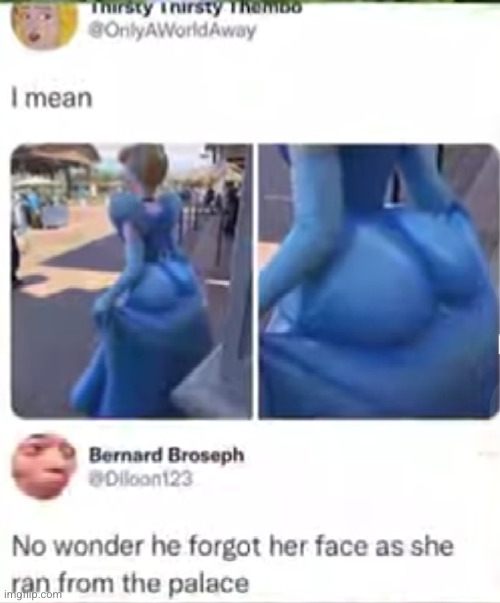 who gonna be looking at the face... | image tagged in cinderella,butt,funny,comments,fat ass,princess | made w/ Imgflip meme maker
