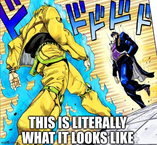 Jojo's Walk | THIS IS LITERALLY WHAT IT LOOKS LIKE | image tagged in jojo's walk | made w/ Imgflip meme maker