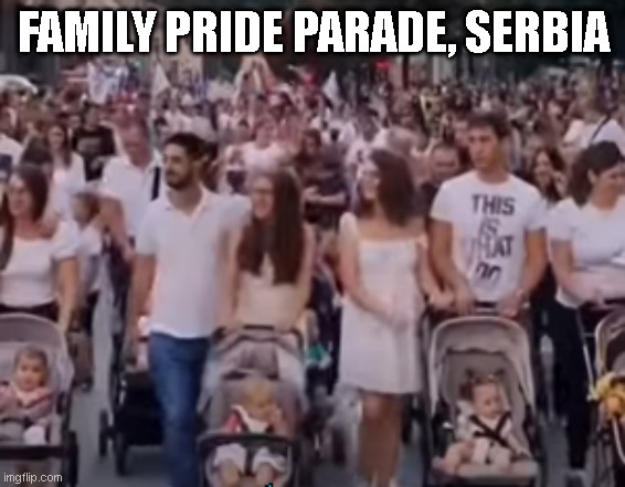 Happy family month everybody! | FAMILY PRIDE PARADE, SERBIA | image tagged in liberals | made w/ Imgflip meme maker