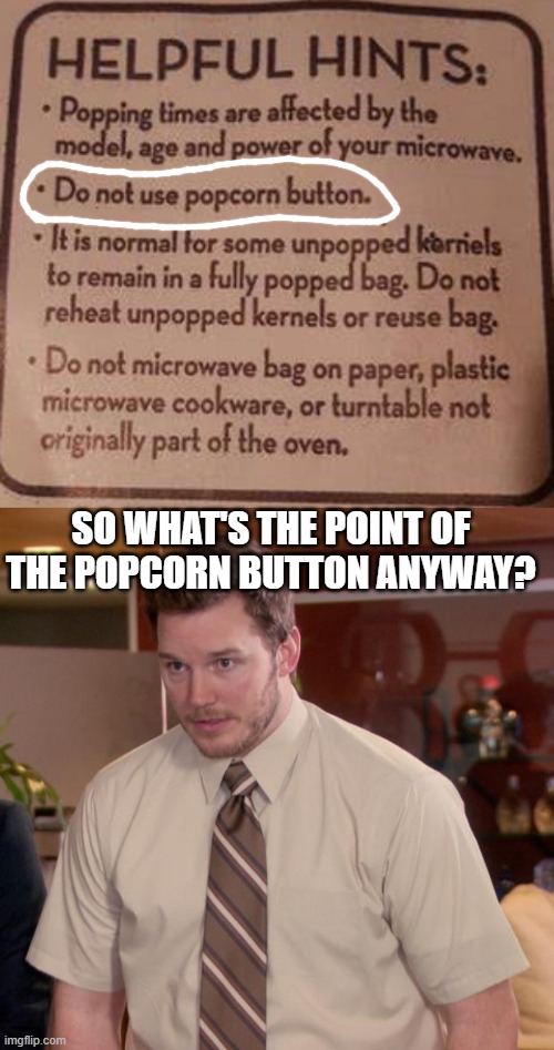 so what's the popcorn button there for anyway? | SO WHAT'S THE POINT OF THE POPCORN BUTTON ANYWAY? | image tagged in memes,afraid to ask andy,what the fu- | made w/ Imgflip meme maker