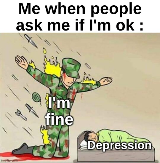 But I think y'all should be happy | Me when people ask me if I'm ok :; I'm fine; Depression | image tagged in memes,sad,relatable,depression,ok,front page plz | made w/ Imgflip meme maker