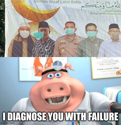 The king of you had one job has returned | I DIAGNOSE YOU WITH FAILURE | image tagged in i diagnose you with dead | made w/ Imgflip meme maker