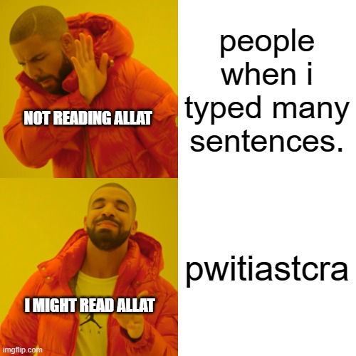 if you can read acronyms then u understand the joke | people when i typed many sentences. NOT READING ALLAT; pwitiastcra; I MIGHT READ ALLAT | image tagged in memes,drake hotline bling | made w/ Imgflip meme maker