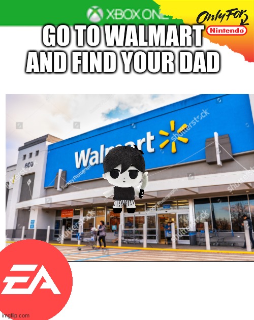 Blank Xbox One case | GO TO WALMART AND FIND YOUR DAD | image tagged in blank xbox one case | made w/ Imgflip meme maker