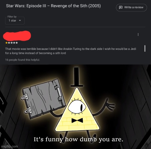 16 people found it HELPFUL! | image tagged in it's funny how dumb you are bill cipher | made w/ Imgflip meme maker