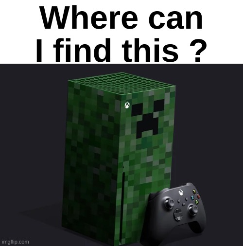 Minecraft console is kinda unconvenient to play on but i don't care | Where can I find this ? | made w/ Imgflip meme maker