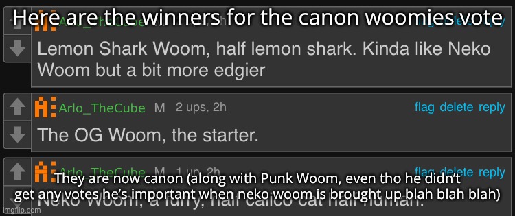 sadly no cyberpunk woomy | Here are the winners for the canon woomies vote; They are now canon (along with Punk Woom, even tho he didn’t get any votes he’s important when neko woom is brought up blah blah blah) | made w/ Imgflip meme maker