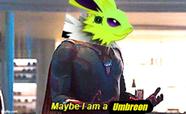 Maybe I am a monster | Umbreon | image tagged in maybe i am a monster | made w/ Imgflip meme maker
