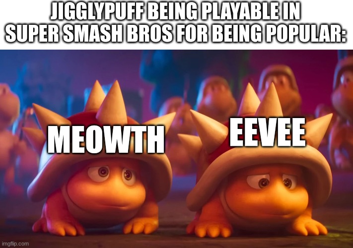 Super Smash Bros. Pokemon Rep | JIGGLYPUFF BEING PLAYABLE IN SUPER SMASH BROS FOR BEING POPULAR:; EEVEE; MEOWTH | image tagged in nintendo,video games,super smash bros,pokemon | made w/ Imgflip meme maker