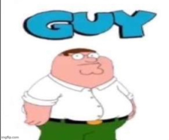 GUY | image tagged in guy | made w/ Imgflip meme maker