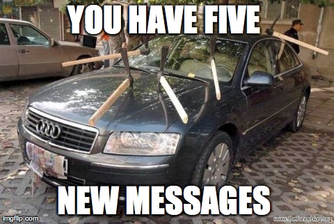YOU HAVE FIVE  NEW MESSAGES | image tagged in i was here | made w/ Imgflip meme maker