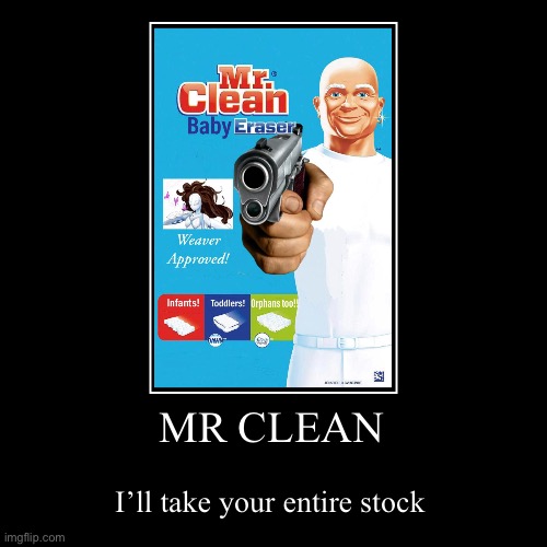 MR CLEAN | I’ll take your entire stock | image tagged in funny,demotivationals | made w/ Imgflip demotivational maker