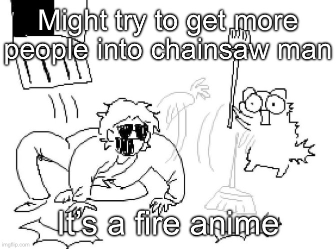 And it only gets a lot better after the anime | Might try to get more people into chainsaw man; It’s a fire anime | image tagged in aye | made w/ Imgflip meme maker