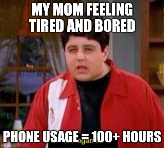 videogames | MY MOM FEELING TIRED AND BORED PHONE USAGE = 100+ HOURS | image tagged in videogames | made w/ Imgflip meme maker