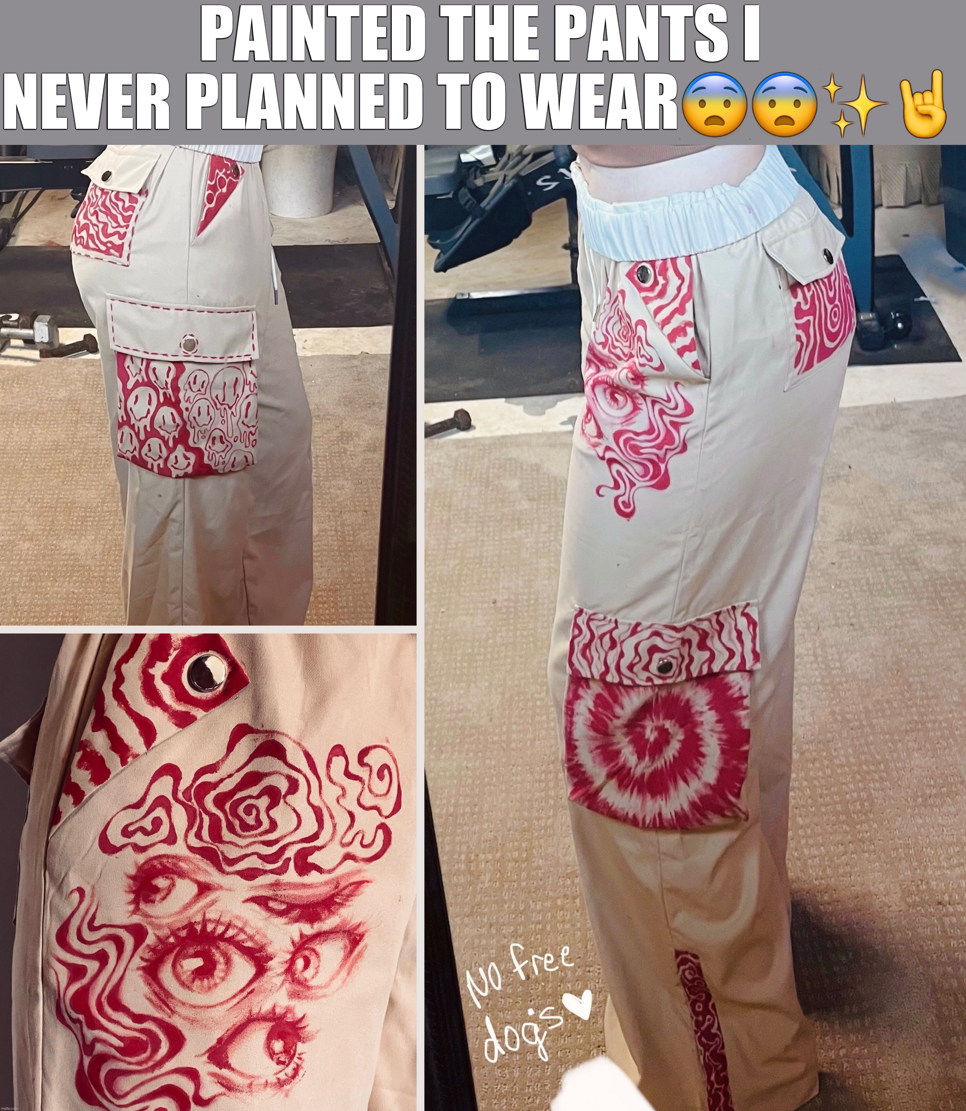 to anyone who saw this posted the first time, it's true, i indeed cannot spell. | PAINTED THE PANTS I NEVER PLANNED TO WEAR😨😨✨🤘 | image tagged in art,drawings,painting | made w/ Imgflip meme maker