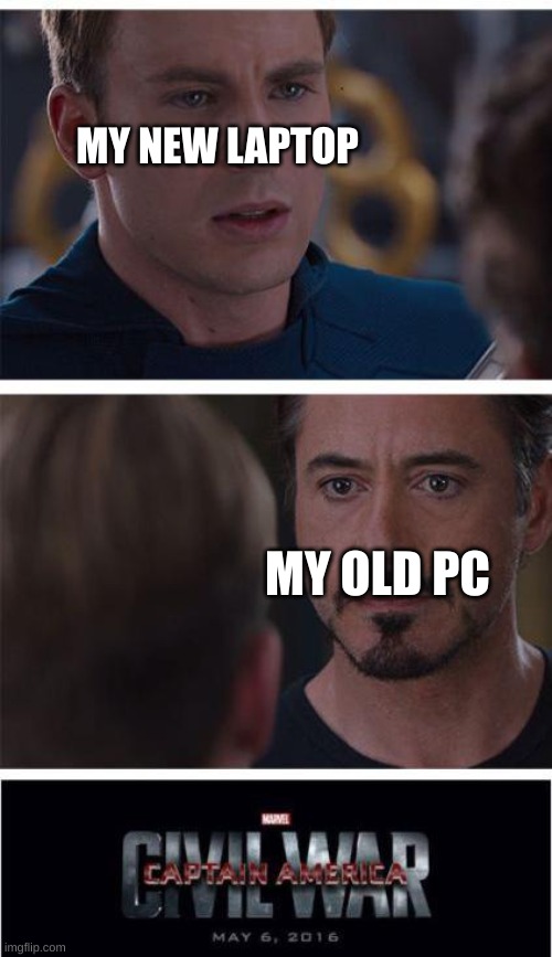 :l | MY NEW LAPTOP; MY OLD PC | image tagged in memes,marvel civil war 1 | made w/ Imgflip meme maker