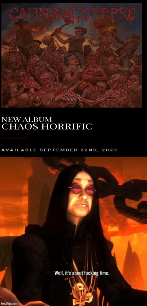 CHAOS HORRIFIC SEPT 22 YESSSS | image tagged in cannibal corpse | made w/ Imgflip meme maker