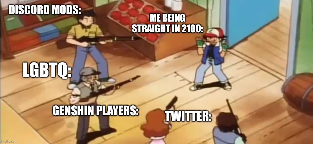 Pokémon with Guns | DISCORD MODS:; ME BEING STRAIGHT IN 2100:; LGBTQ:; GENSHIN PLAYERS:; TWITTER: | image tagged in pok mon with guns | made w/ Imgflip meme maker
