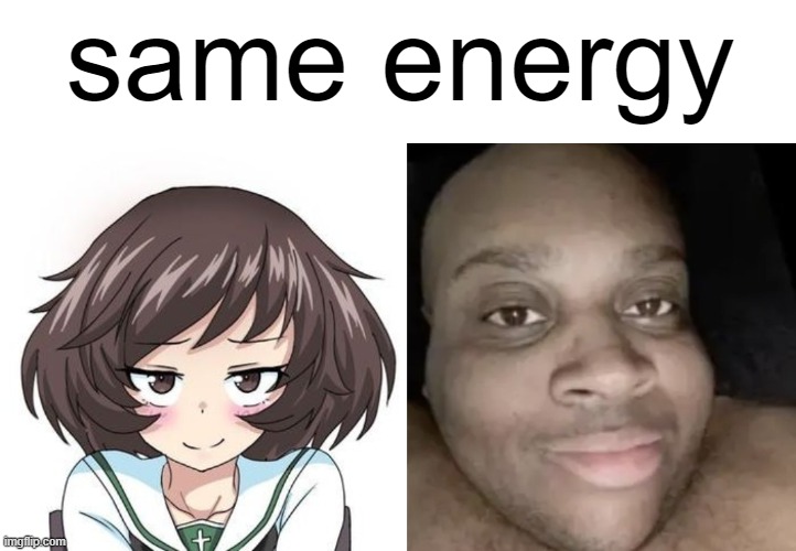 same energy | image tagged in edp selfie,memes | made w/ Imgflip meme maker