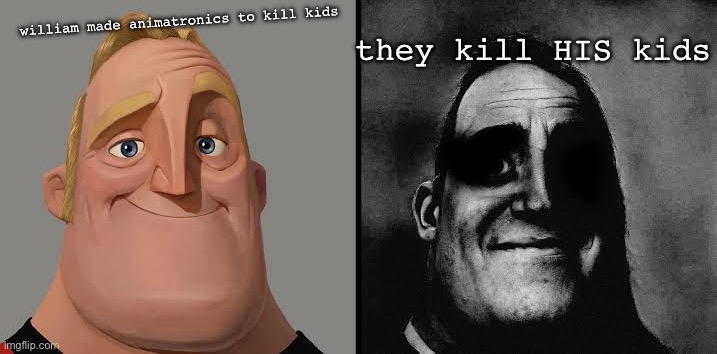 Dark traumatized Mr. Incredible | william made animatronics to kill kids; they kill HIS kids | image tagged in dark traumatized mr incredible | made w/ Imgflip meme maker