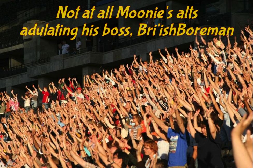 Ah, the good poll daze, when a horde of Moo Man alts - some open, some not, voted en masse for his boss, incognito Incognito Guy | Not at all Moonie's alts adulating his boss, Bri'ishBoreman | image tagged in raise your hands crowd,bibbish boorman,british mormon,incognito guy,moo man's bossman,moonie | made w/ Imgflip meme maker