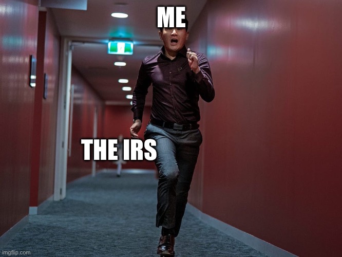 I don't pay nothing | ME; THE IRS | image tagged in m3gan ceo running | made w/ Imgflip meme maker