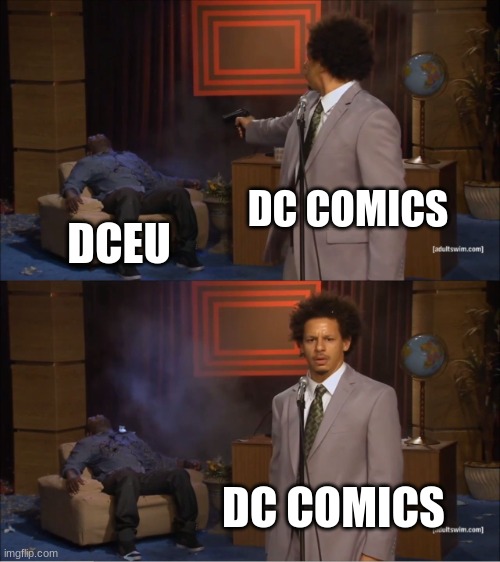 Who Killed Hannibal Meme | DC COMICS; DCEU; DC COMICS | image tagged in memes,who killed hannibal | made w/ Imgflip meme maker