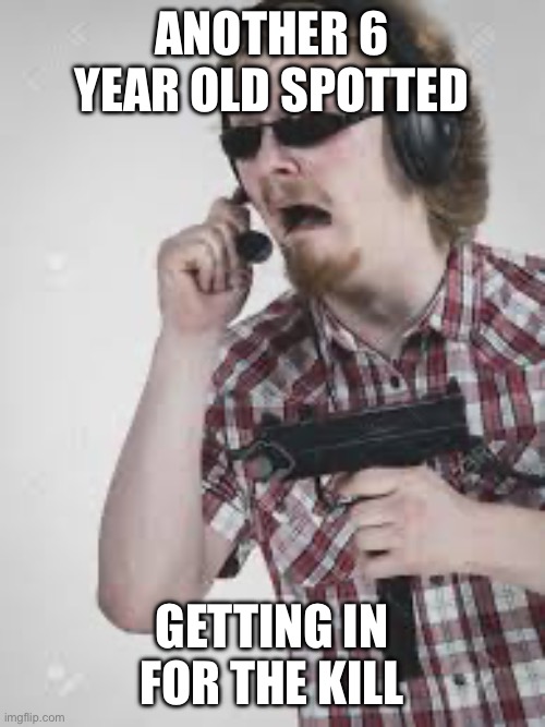 ANOTHER 6 YEAR OLD SPOTTED GETTING IN FOR THE KILL | made w/ Imgflip meme maker