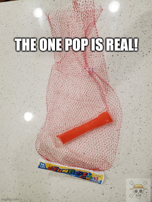 One Pop | THE ONE POP IS REAL! | image tagged in one piece,ice pop,memes,no more | made w/ Imgflip meme maker