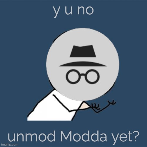 Y U No Meme | y u no unmod Modda yet? | image tagged in memes,y u no | made w/ Imgflip meme maker
