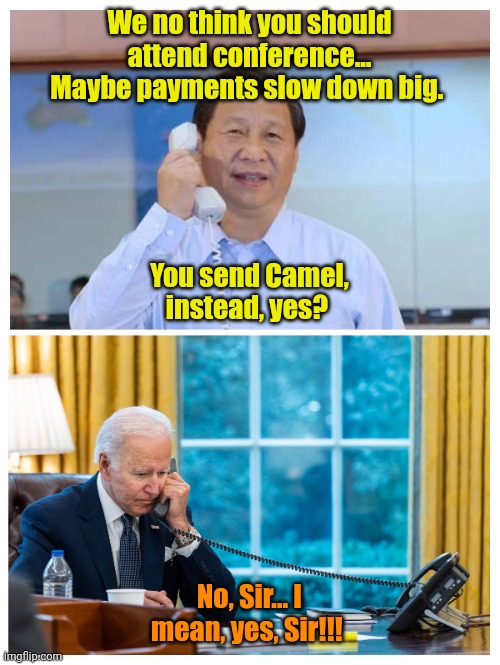 When you've sold your soul... | We no think you should attend conference... Maybe payments slow down big. You send Camel, instead, yes? No, Sir... I mean, yes, Sir!!! | made w/ Imgflip meme maker