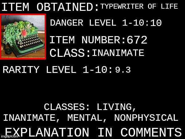 kfcisgood's ITEM OBTAINED | TYPEWRITER OF LIFE; 10; 672; INANIMATE; 9.3; EXPLANATION IN COMMENTS | image tagged in kfcisgood's item obtained | made w/ Imgflip meme maker