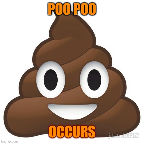 Poo Poo Occurs | POO POO; OCCURS | image tagged in poop | made w/ Imgflip meme maker