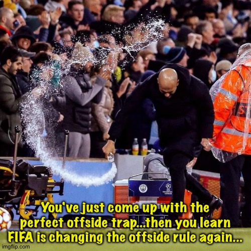 Offside not what it used to be. | You've just come up with the perfect offside trap...then you learn FIFA is changing the offside rule again... | image tagged in pep guardiola throwing water bottle meme | made w/ Imgflip meme maker