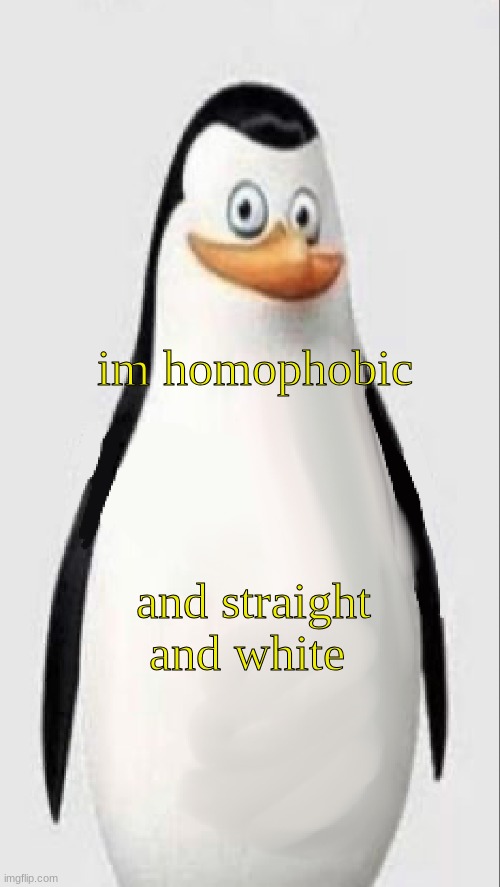 im homophobic and straight and white | image tagged in homophobia caption | made w/ Imgflip meme maker