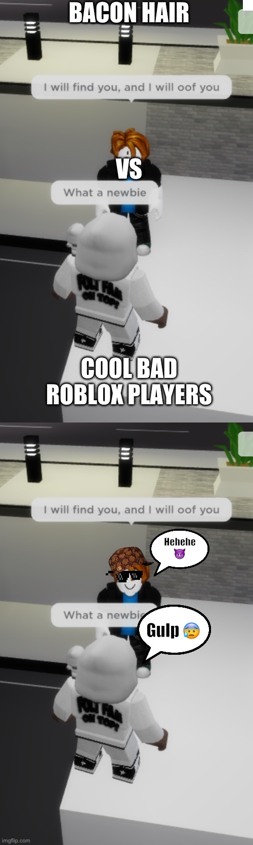 Bacon hairs vs cool players | BACON HAIR; VS; COOL BAD ROBLOX PLAYERS; Hehehe 😈; Gulp 😰 | image tagged in bacon,roblox,cool | made w/ Imgflip meme maker