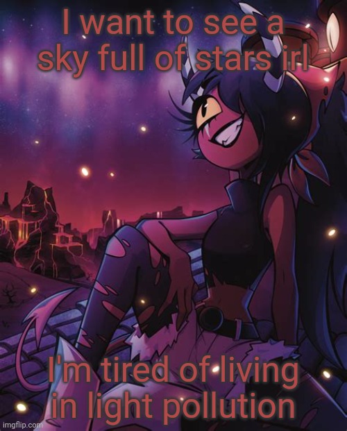 Sallie May | I want to see a sky full of stars irl; I'm tired of living in light pollution | image tagged in sallie may | made w/ Imgflip meme maker